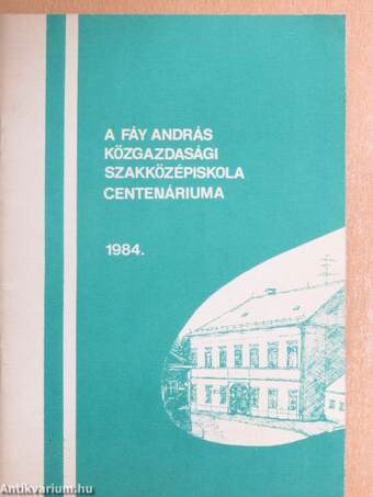 A Fáy András Közgazdasági Szakközépiskola Centenáriuma 1984.