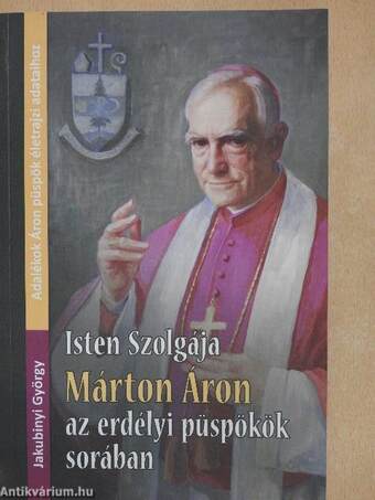 Isten szolgája Márton Áron az erdélyi püspökök sorában