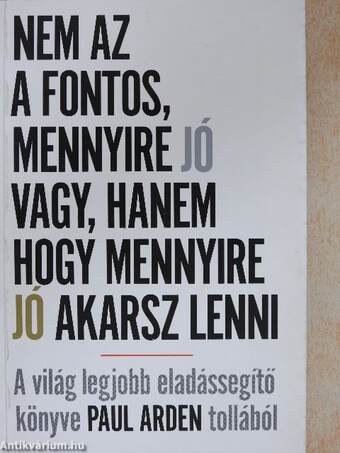 Nem az a fontos, mennyire jó vagy, hanem hogy mennyire jó akarsz lenni