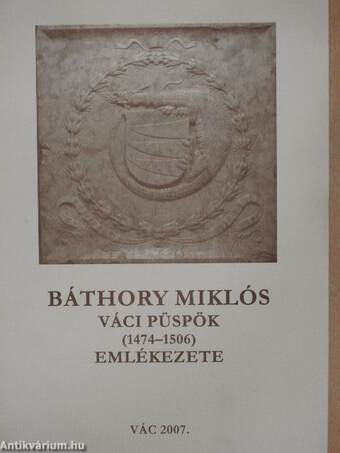 Báthory Miklós váci püspök (1474-1506) emlékezete