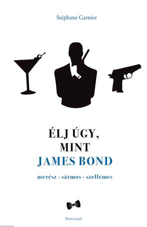Élj úgy, mint James Bond ---