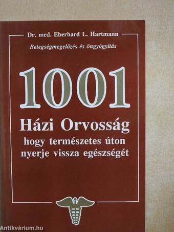 1001 Házi Orvosság, hogy természetes úton nyerje vissza egészségét