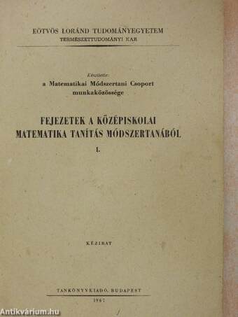 Fejezetek a középiskolai matematika tanítás módszertanából I.