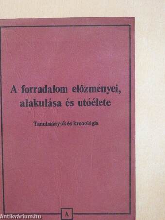 A forradalom előzményei, alakulása és utóélete