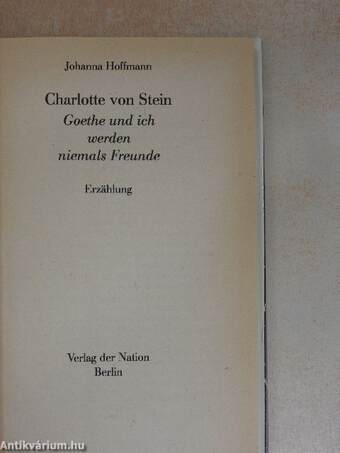 Charlotte von Stein: Goethe und ich werden niemals Freunde