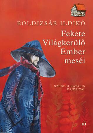 Fekete Világkerülő Ember meséi. Szegedi Katalin rajzaival