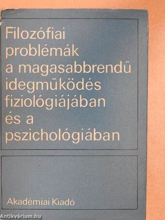 Filozófiai problémák a magasabbrendű idegmüködés fiziológiájában és a pszichológiában