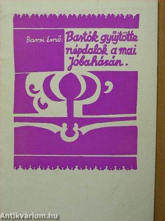 Bartók gyűjtötte népdalok a mai Jobaházán