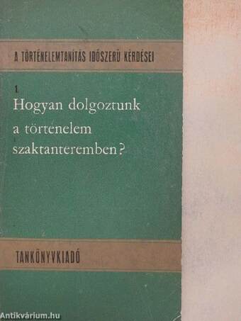 Hogyan dolgoztunk a történelem szaktanteremben?