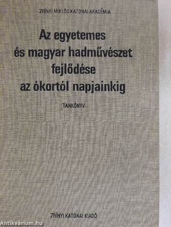 Az egyetemes és magyar hadművészet fejlődése az ókortól napjainkig I-II.