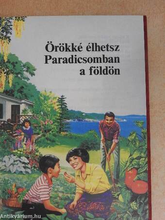 Örökké élhetsz Paradicsomban a földön
