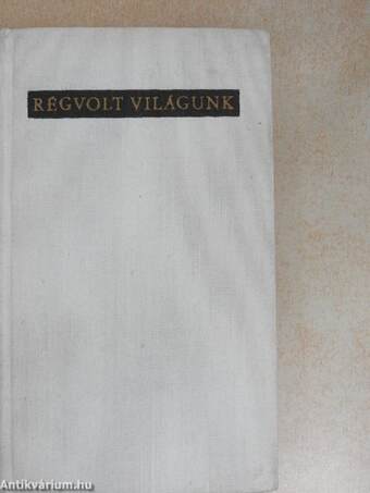 Régvolt világunk