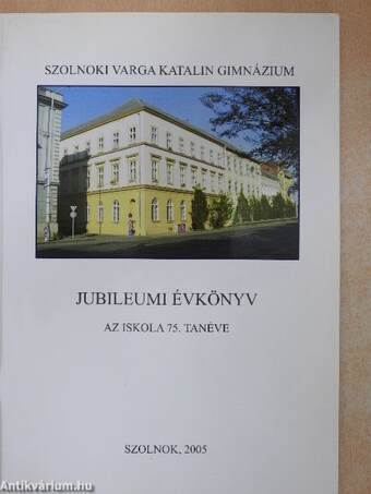 Szolnoki Varga Katalin Gimnázium Jubileumi évkönyv 2004/2005