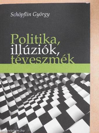 Politika, illúziók, téveszmék