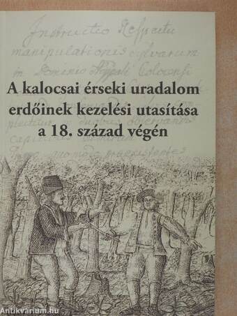 A kalocsai érseki uradalom erdőinek kezelési utasítása a 18. század végén