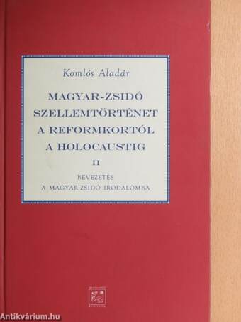 Magyar-zsidó szellemtörténet a reformkortól a holocaustig II.