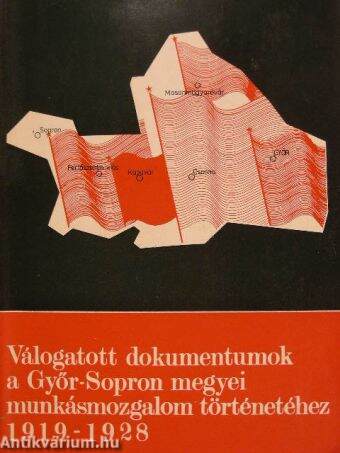 Válogatott dokumentumok a Győr-Sopron megyei munkásmozgalom történetéhez 1919-1928