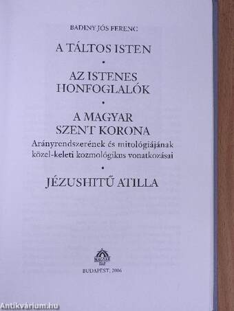 A Táltos Isten/Az istenes honfoglalók/A Magyar Szent Korona/Jézushitű Atilla