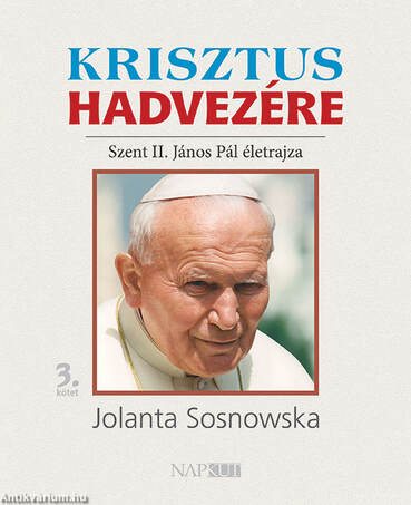 Krisztus hadvezére - Szent II. János Pál életrajza, 3. kötet