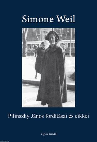 Simone Weil Pilinszky János fordításai és cikkei