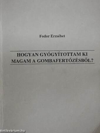 Hogyan gyógyítottam ki magam a gombafertőzésből?