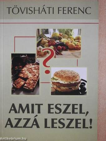 Amit eszel, azzá leszel!