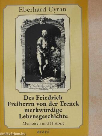 Des Friedrich Freiherrn von der Trenck merkwürdige Lebensgeschichte