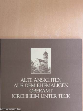 Alte Ansichten aus dem Ehemaligen Oberamt Kirchheim unter Teck