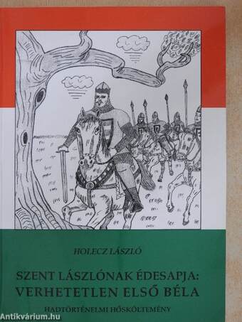 Szent Lászlónak édesapja: Verhetetlen Első Béla