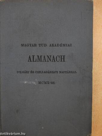 Magyar Tud. Akadémiai Almanach polgári és csillagászati naptárral MCMX-re/A Magyar Tudományos Akadémia alapszabályai és ügyrendje 1910