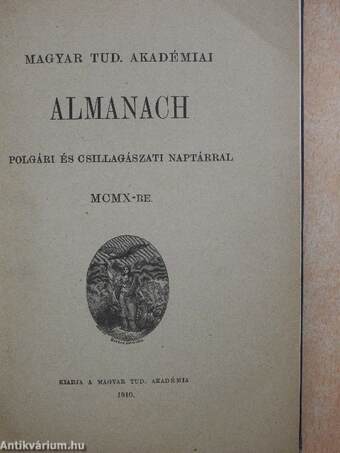 Magyar Tud. Akadémiai Almanach polgári és csillagászati naptárral MCMX-re/A Magyar Tudományos Akadémia alapszabályai és ügyrendje 1910