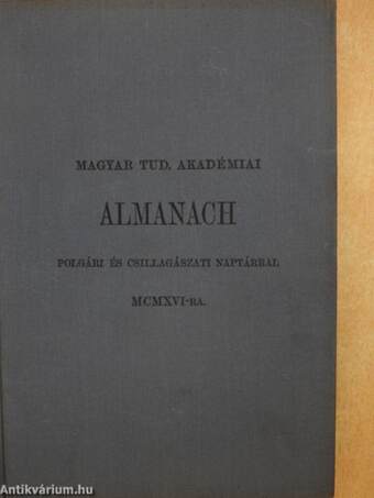 Magyar Tud. Akadémiai Almanach polgári és csillagászati naptárral MCMXVI-re/A Magyar Tudományos Akadémia alapszabályai és ügyrendje 1916