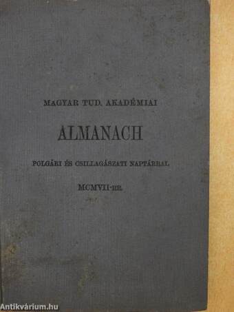 Magyar Tud. Akadémiai Almanach polgári és csillagászati naptárral MCMVII-re