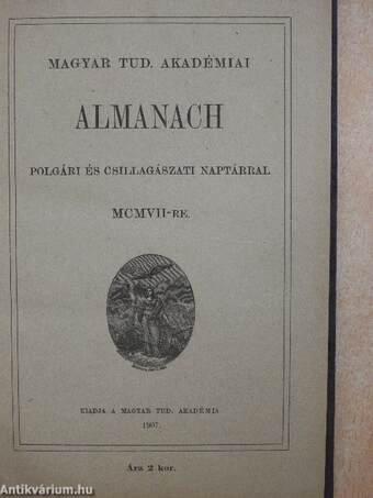 Magyar Tud. Akadémiai Almanach polgári és csillagászati naptárral MCMVII-re