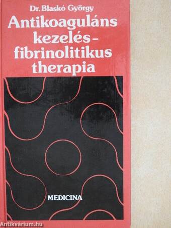 Antikoaguláns kezelés - fibrinolitikus therapia