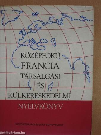 Középfokú francia társalgási és külkereskedelmi nyelvkönyv