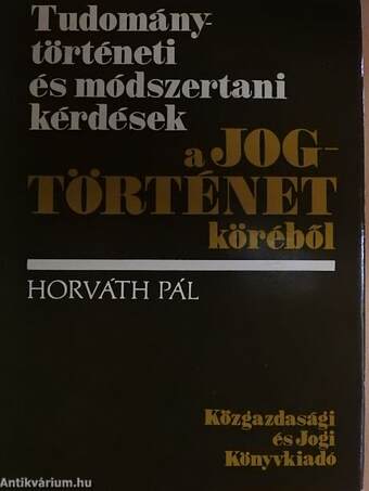 Tudománytörténeti és módszertani kérdések a jogtörténet köréből