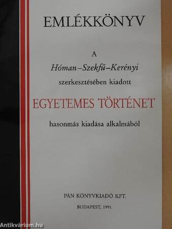 Emlékkönyv a Hóman-Szekfű-Kerényi szerkesztésében kiadott Egyetemes Történet hasonmás kiadása alkalmából