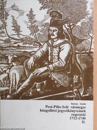 Pest-Pilis-Solt vármegye közgyűlési jegyzőkönyveinek regesztái 1712-1740 II. (töredék)