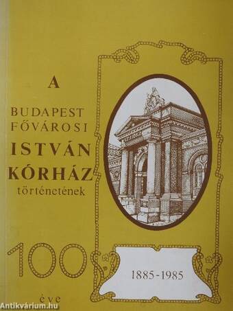 A Budapest Fővárosi István Kórház történetének 100 éve