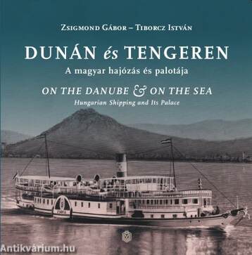 Dunán és tengeren - A magyar hajózás és palotája