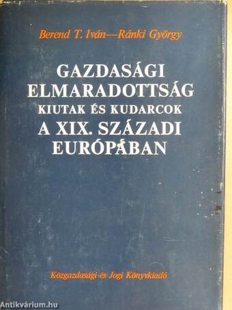 Gazdasági elmaradottság, kiutak és kudarcok a XIX. századi Európában