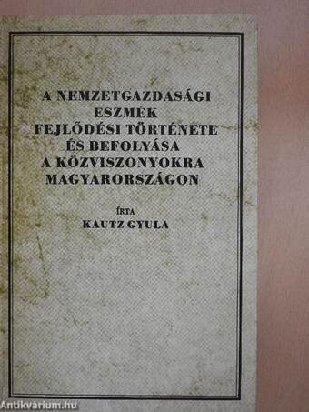 A nemzetgazdasági eszmék fejlődési története és befolyása a közviszonyokra Magyarországon