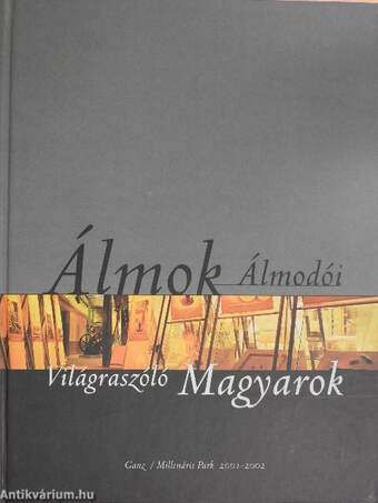 Álmok Álmodói - Világraszóló Magyarok I-II.