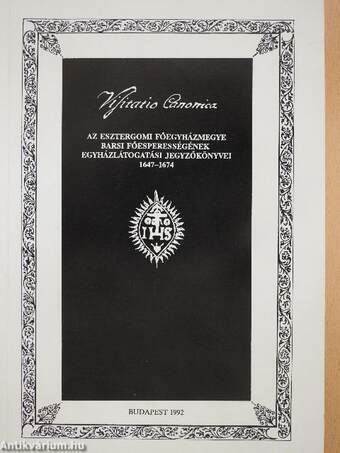 Visitatio Canonica - Az Esztergomi Főegyházmegye Barsi Főesperességének egyházlátogatási jegyzőkönyvei 1647-1674