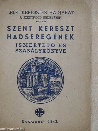 Lelki keresztes hadjárat a Szentföld érdekében vagyis a Szent Kereszt Hadserege ismertető és szabálykönyve