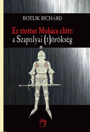 Ez történt Mohács előtt: a Szapolyai (t)örökség