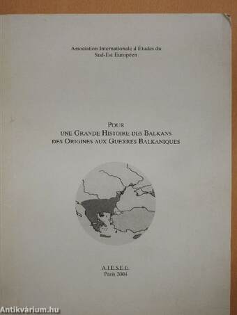 Pour une Grande Histoire des Balkans des Origines aux Guerres Balkaniques I.