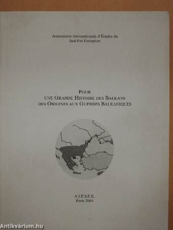 Pour une Grande Histoire des Balkans des Origines aux Guerres Balkaniques I.