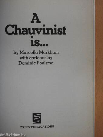 A Chauvinist is...